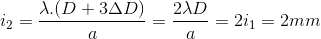 i_{2}=\frac{\lambda .(D+3\Delta D)}{a}=\frac{2\lambda D}{a}=2i_{1}=2mm