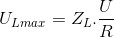 U_{Lmax}=Z_{L}.\frac{U}{R}