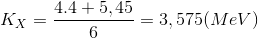 K_{X}=\frac{4.4+5,45}{6}=3,575(MeV)