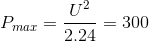 P_{max}=\frac{U^{2}}{2.24}=300