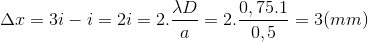 \Delta x=3i-i=2i=2.\frac{\lambda D}{a}=2.\frac{0,75.1}{0,5}=3(mm)