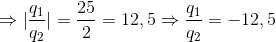 \Rightarrow |\frac{q_{1}}{q_{2}}|=\frac{25}{2}=12,5\Rightarrow \frac{q_{1}}{q_{2}}=-12,5