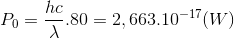 P_{0}=\frac{hc}{\lambda }.80=2,663.10^{-17}(W)