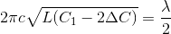 2\pi c\sqrt{L(C_{1}-2\Delta C)}=\frac{\lambda }{2}