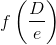 f\left ( \frac{D}{e} \right )
