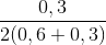 \frac{0,3}{2(0,6+0,3)}