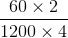 \frac{60\times 2}{1200\times 4}