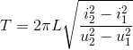 T=2\pi L\sqrt{\frac{i_{2}^{2}-i_{1}^{2}}{u_{2}^{2}-u_{1}^{2}}}