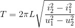 T=2\pi L\sqrt{\frac{i_{2}^{2}-i_{1}^{2}}{u_{1}^{2}-u_{2}^{2}}}