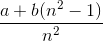\frac{a+b(n^{2}-1)}{n^{2}}