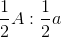 \frac{1}{2}A: \frac{1}{2}a