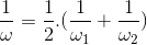 \frac{1}{\omega }=\frac{1}{2}.(\frac{1}{\omega _{1}}+\frac{1}{\omega _{2}})