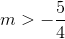 m>-\frac{5}{4}