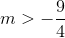 m>-\frac{9}{4}