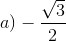 a)-\frac{\sqrt{3}}{2}