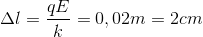 \Delta l=\frac{qE}{k}=0,02m=2cm