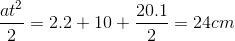 \frac{at^{2}}{2}=2.2+10+\frac{20.1}{2}=24cm