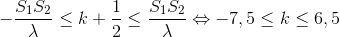 -\frac{S_{1}S_{2}}{\lambda }\leq k+\frac{1}{2}\leq \frac{S_{1}S_{2}}{\lambda }\Leftrightarrow -7,5\leq k\leq 6,5