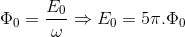 \Phi _{0}=\frac{E_{0}}{\omega }\Rightarrow E_{0}=5\pi .\Phi _{0}