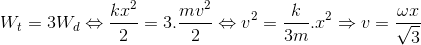 W_{t}=3W_{d}\Leftrightarrow \frac{kx^{2}}{2}=3.\frac{mv^{2}}{2}\Leftrightarrow v^{2}=\frac{k}{3m}.x^{2}\Rightarrow v=\frac{\omega x}{\sqrt{3}}