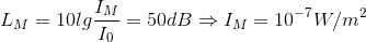 L_{M}=10lg\frac{I_{M}}{I_{0}}=50dB\Rightarrow I_{M}=10^{-7}W/m^{2}