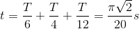 t=\frac{T}{6}+\frac{T}{4}+\frac{T}{12}=\frac{\pi \sqrt{2}}{20}s