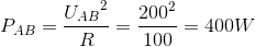 P_{AB}=\frace_U_{AB^{2}}{R}=\frac{200^{2}}{100}=400W