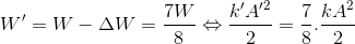 W'=W-\Delta W=\frac{7W}{8}\Leftrightarrow \frac{k'A'^{2}}{2}=\frac{7}{8}.\frac{kA^{2}}{2}