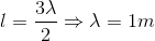 l=\frac{3\lambda }{2}\Rightarrow \lambda =1m