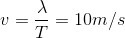 v=\frac{\lambda }{T}=10m/s