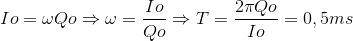 Io=\omega Qo\Rightarrow \omega =\frac{Io}{Qo}\Rightarrow T=\frac{2\pi Qo}{Io}=0,5ms