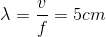 \lambda =\frac{v}{f}=5cm