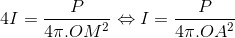 4I = \frac{P}{4\pi .OM^{2}}\Leftrightarrow I=\frac{P}{4\pi .OA^{2}}