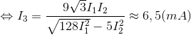 \Leftrightarrow I_{3}=\frac{9\sqrt{3}I_{1}I_{2}}{\sqrt{128I_{1}^{2}}-5I_{2}^{2}}\approx 6,5(mA)