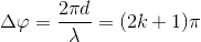 \Delta \varphi =\frac{2\pi d}{\lambda }=(2k+1)\pi