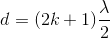 d=(2k+1)\frac{\lambda }{2}