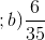 ;b)\frac{6}{35}