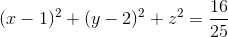 (x-1)^{2}+(y-2)^{2}+z^{2}=\frac{16}{25}