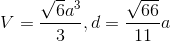 V=\frac{\sqrt{6}a^{3}}{3},d=\frac{\sqrt{66}}{11}a