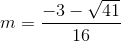 m =\frac{-3-\sqrt{41}}{16}