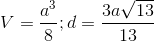 V=\frac{a^{3}}{8};d=\frac{3a\sqrt{13}}{13}