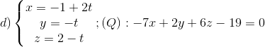 d)\left\{\begin{matrix} x=-1+2t & & \\ y=-t & & \\ z=2-t & & \end{matrix}\right.; (Q): -7x+2y+6z-19=0