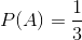 P(A)=\frac{1}{3}