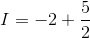 I=-2+\frac{5}{2}