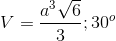 V=\frac{a^{3}\sqrt{6}}{3} ; 30^{o}