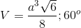 V=\frac{a^{3}\sqrt{6}}{8} ; 60^{o}