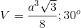 V=\frac{a^{3}\sqrt{3}}{8} ; 30^{o}