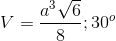 V=\frac{a^{3}\sqrt{6}}{8} ; 30^{o}