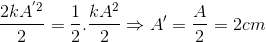 \frac{2kA^{'2}}{2}=\frac{1}{2}.\frac{kA^{2}}{2}\Rightarrow A'=\frac{A}{2}=2 cm