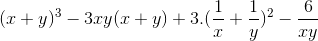 (x+y)^{3}-3xy(x+y)+3.(\frac{1}{x}+\frac{1}{y})^{2}-\frac{6}{xy}